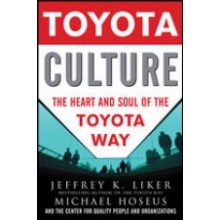Toyota Culture : The Heart and Soul of the Toyota Way